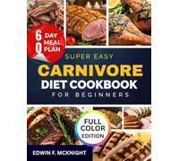 SUPER EASY CARNIVORE DIET COOKBOOK FOR BEGINNERS: SUPER EASY CARNIVORE DIET COOKBOOK FOR BEGINNERS