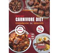 SUPER EASY CARNIVORE DIET COOKBOOK FOR SENIORS: Simple, Delicious and Budget-Friendly Meat Recipes for Healthy Weight Loss, Strength and Aging well. with Pictures