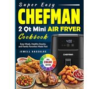 Super Easy CHEFMAN 2 Qt Mini Air Fryer Cookbook: Easy Meals, Healthy Snacks, and Family Favorites Made Fast