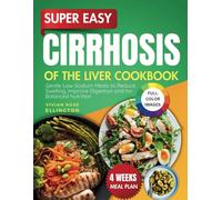 Super Easy Cirrhosis of the Liver Cookbook: Gentle Low-Sodium Meals to Reduce Swelling, Improve Digestion and for Balanced Nutrition