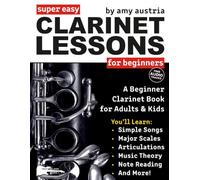Super Easy Clarinet Lessons for Beginners: A Beginner Clarinet Music Book for Adults & Kids--Includes Fingering Charts, Big Letter Notes, and Free Audio