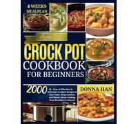 Super Easy Crock Pot Cookbook For Beginners: 2000+ Days of Effortless & Delicious Crock pot Recipes to Save Time, Bring Comfort, and Master Home Cooking from Breakfast to Dessert