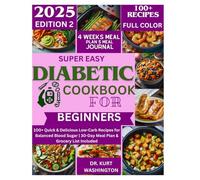 Super easy diabetic cookbook for beginners 2025: 100+ Quick & Delicious Low-Carb Recipes for Balanced Blood Sugar | 30-Day Meal Plan & Grocery List Included