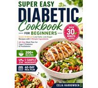 Super Easy Diabetic Cookbook for Beginners: Quick 30-Minute Low-Carb, Low-Sugar Recipes with 5 Simple Ingredients | 60-Day Meal Plan for Type 2 Diabetes & Prediabetes