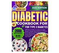Super Easy Diabetic Cookbook For Type 2 Diabetes: 2000 Days of Healthy, Low-Carb & Low-Sugar Recipes to Manage Type 2 Diabetes
