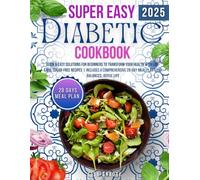 Super Easy Diabetic Cookbook: Quick & Easy Solutions for Beginners to Transform Your Health with Low-Carb, Sugar-Free Recipes | Includes a ... Plan for a Balanced, Joyful Life Lisa Gradge