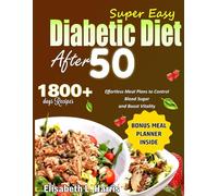 Super Easy Diabetic Diet After 50: Effortless Meal Plans to Control Blood Sugar and Boost Vitality