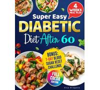 Super Easy Diabetic Diet After 60: A Colorful Cookbook to Naturally Balance Blood Sugar, Boost Energy, and Eat Well Every Day Without Giving Up the Flavors You Love