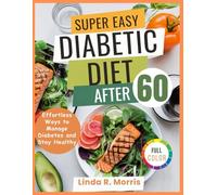 Super Easy Diabetic Diet After 60: Effortless Ways to Manage Diabetes and Stay Healthy