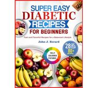 SUPER EASY DIABETIC RECIPES FOR BEGINNERS: Fast and Flavorful Recipes for a Balanced Lifestyle