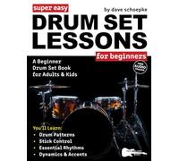 Super Easy Drum Set Lessons for Beginners: A Beginner Drum Set Book for Adults and Kids-50+ Drum Patterns for Achieving 4-Way Coordination