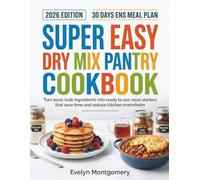 Super Easy Dry Mix Pantry Cookbook: Turn basic bulk ingredients into ready to use meal starters that save time and reduce kitchen overwhelm.
