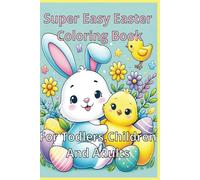 Super Easy Easter Coloring Book: A Simple Coloring Book for Toddlers, Children and Adults