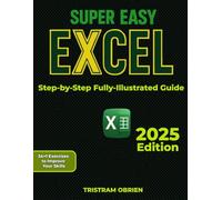 Super Easy Excel: Master Essential Tools, Gain Confidence and Proficiency in Handling any Data Challenge