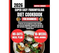 Super Easy Fibromyalgia Diet Cookbook For Beginners: A Practical Anti-Inflammatory Kitchen Companion with an 80-Day Nourishment Program and 1800 Days ... to Calm Flare-Ups and Restore Vitality
