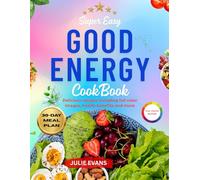 SUPER EASY GOOD ENERGY COOKBOOK: Delicious recipes including full color images health benefits and more