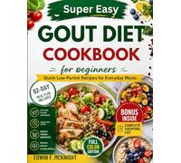 SUPER EASY GOUT DIET COOKBOOK FOR BEGINNERS: Quick Low-Purine Recipes for Everyday Meals