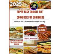 SUPER EASY GRIDDLE DIET COOKBOOK FOR BEGINNERS: Unleash the Flavor of Flat-Top Cooking.