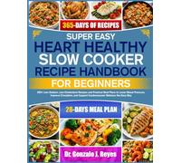 SUPER EASY HEART HEALTHY SLOW COOKER RECIPE HANDBOOK FOR BEGINNERS: 350+ Low-Sodium, Low-Cholesterol Recipes and Practical Meal Plans to Lower Blood ... Support Cardiovascular Wellness the Easy Way