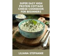 SUPER EASY HIGH PROTEIN COTTAGE CHEESE COOKBOOK FOR BEGINNERS: Effortless Cottage Cheese Recipes for Weight Loss and Muscle Gain on a Budget