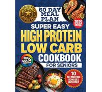Super-Easy, High-Protein Low-Carb Cookbook for Seniors: Science Based Blueprint for Healthy Aging, Weight Loss & Longevity With 100 Budget-Friendly Recipes, Meal Plans & Shopping Lists For Over 60s