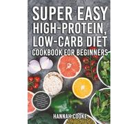 Super Easy High-Protein, Low-Carb Diet Cookbook for Beginners