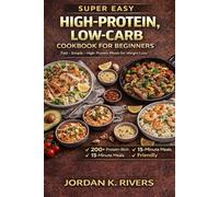 Super Easy High-Protein Low-Carb Diet Cookbook for Beginners:: A modern compendium of precisely crafted recipes for metabolic efficiency and culinary ... carbs, and transform your daily meals"