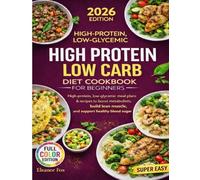 Super Easy High Protein Low Carb Diet Cookbook for Beginners: High-protein, low-glycemic meal plans and recipes to boost metabolism, support lean muscle, and improve blood sugar control