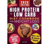 Super-Easy High Protein Low Carb Diet Cookbook for Weight Loss: Quick & Tasty 5-Ingredient Recipes to Burn Fat, Stop Hunger and Boost Energy. Budget Friendly 60-Day Meal Plan for Busy People