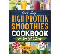 Super Easy High Protein Smoothies Cookbook for Weight Loss: 75 Quick and Delicious Fat Burning Smoothies with a 28-Day Meal Plan to Stay Full, Boost Energy & Build Lean Muscle