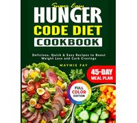 Super Easy Hunger Code Diet Cookbook: Delicious, Quick & Easy Recipes to Boost Weight Loss and Curb Cravings