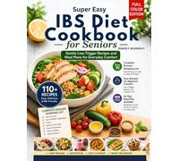 Super Easy IBS Diet Cookbook for Seniors: Gentle Low-Trigger Recipes and Meal Plans for Everyday Comfort