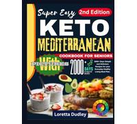 Super Easy KETO Mediterranean Diet Cookbook for Seniors: 2000+ Days Simple and Delicious Recipes for your Everyday Healthy Living Meal Plan.