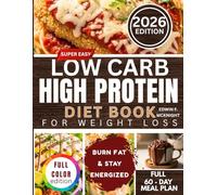 SUPER EASY LOW CARB HIGH PROTEIN DIET BOOK FOR WEIGHT LOSS: Simple, Flavorful Meals to Burn Fat and Stay Energized!