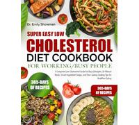 SUPER EASY LOW CHOLESTEROL DIET COOKBOOK FOR WORKING/BUSY PEOPLE: A Complete Low-Cholesterol Guide for Busy Lifestyles: 30-Minute Meals, Smart ... Time-Saving Cooking Tips for Healthier Eating