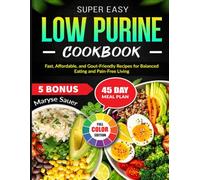 Super Easy Low Purine Cookbook: Fast, Affordable, and Gout-Friendly Recipes for Balanced Eating and Pain-Free Living