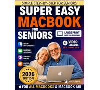 Super Easy MacBook for Seniors: A Large-Print, Full-Color Step-by-Step Guide for Beginners - Set Up Your Mac, Switch from Windows, Solve Everyday Tasks & Troubleshoot with Ease