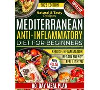Super Easy Mediterranean Anti-Inflammatory Diet for Beginners: A Proven 60-Day Meal Plan with Natural and Tasty Recipes to Reduce Inflammation and Regain Energy-Without Giving Up the Foods You Love