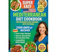 Super Easy Mediterranean Diet Cookbook for Beginners and Seniors with Pictures: Quick & Healthy 30-Minute Mediterranean Recipes with 2100 Days of Meal ... and Full-Color Picture 2026 GIFT EDITION