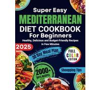 Super Easy Mediterranean Diet Cookbook for Beginners: Healthy Delicious and Budget Friendly Recipes in Few Minutes