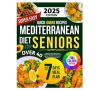Super Easy Mediterranean diet Cookbook For Seniors: A Ultimate Evidence-Based Guide to Healthy Eating, Weight Management and Longevity with Delicious Recipes and a 7 Day Meal Plan for seniors over 40