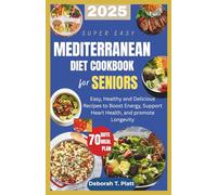 SUPER EASY MEDITERRANEAN DIET COOKBOOK FOR SENIORS: Easy, Healthy and Delicious Recipes to Boost Energy, Support Heart Health, and promote Longevity