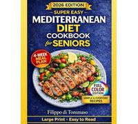 Super Easy Mediterranean Diet Cookbook for Seniors: Large Print, Easy to Read +100 Simple Recipes, Full-Color Photos and 4-Week Meal Plan