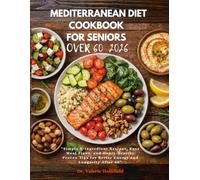 SUPER EASY MEDITERRANEAN DIET COOKBOOK FOR SENIORS OVER 60: Simple 5-Ingredient Recipes, Easy Meal Plans, and Heart-Healthy Proven Tips for Better Energy and Longevity After 60