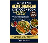 Super Easy Mediterranean Diet Cookbook for Women Over 40: A 60-Day Plan with Quick, Affordable Recipes to Reduce Bloat, Improve Digestion, Boost Energy & Feel Younger