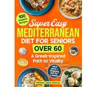 Super Easy Mediterranean Diet for Seniors over 60: A Greek-Inspired Path to Vitality