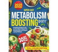 Super Easy Metabolism Boosting Diet: Energizing Recipes to Rev Up Your Body's Natural Fat-Burning Power and Support Lasting Wellness
