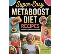 Super-Easy MetaBoost Diet Recipes Inspired by Meredith Shirk: 75 One-Pot Dishes, Smoothies & Snacks to Accelerate Weight Loss the MetaBoost Way
