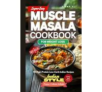 Super Easy Muscle Masala Cookbook - For Weight Loss: Simple Indian Meals That Build Muscle, Burn Fat and Taste Like Home
