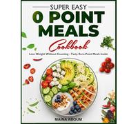 SUPER EASY O POINT MEALS COOKBOOK: Lose Weight Without Counting -Tasty Zero-Point Meals Inside